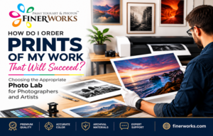 How Do I Order Prints of My Work That Will Succeed? Choosing the Appropriate Photo Lab for Photographers and Artists